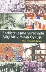 Endüstrileşme Sürecinde Bilgi Birikiminin Öyküsü - Arkadaş Yayınları