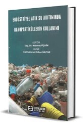 Endüstriyel Atık Su Arıtımında Nanopartiküllerin Kullanımı - Efe Akademi Yayınları