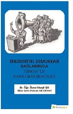 Endüstriyel Demokrasi Bağlamında Türkiye’de Kamu Sendikacılığı - 1
