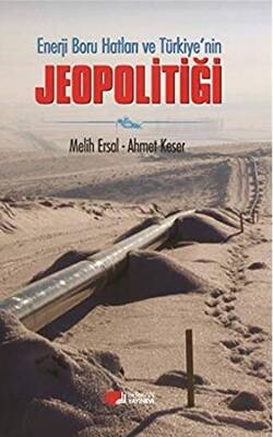 Enerji Boru Hatları ve Türkiye’nin Jeopolitiği - 1