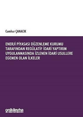 Enerji Piyasası Düzenleme Kurumu Tarafından Regülatif İdari Yaptırım Uygulanmasında İzlenen İdari Usullere Egemen Olan İlkeler - 1