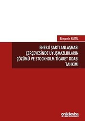 Enerji Şartı Anlaşması Çerçevesinde Uyuşmazlıkların Çözümü ve Stockholm Ticaret Odası Tahkimi - On İki Levha Yayınları