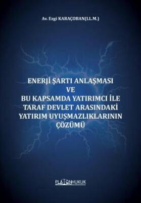 Enerji Şartı Anlaşması Ve Bu Kapsamda Yatırımcı İle Taraf Devlet Arasındaki Yatırım Uyuşmazlıklarının Çözümü - 1