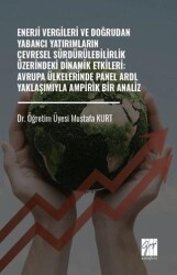 Enerji Vergileri ve Doğrudan Yabancı Yatırımların Çevresel Sürdürülebilirlik Üzerindeki Dinamik Etkileri: Avrupa Ülkelerinde Panel ARDL Yaklaşımıyla Ampirik Bir Analiz - Gazi Kitabevi