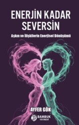 Enerjin Kadar Seversin - Bambuk Yayınevi