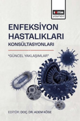 Enfeksiyon Hastalıkları Konsültasyonları “Güncel Yaklaşımlar” - Eğitim Yayınevi - Bilimsel Eserler
