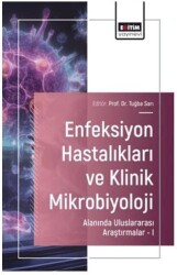 Enfeksiyon Hastalıkları ve Klinik Mikrobiyoloji Alanında Uluslararası Araştırmalar – I - Eğitim Yayınevi - Bilimsel Eserler