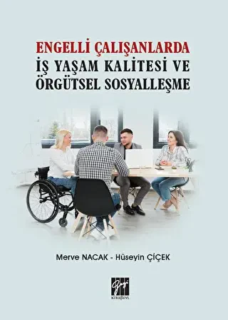 Engelli Çalışanlarda İş Yaşam Kalitesi ve Örgütsel Sosyalleşme - Gazi Kitabevi