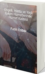 Engelli, Hasta ve Yaşlı Bakım Hizmetlerinde Hizmet Kalitesi - Cinius Yayınları