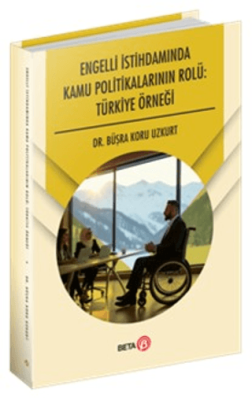 Engelli İstihdamında Kamu Politikalarının Rolü: Türkiye Örneği - 1