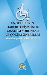 Engellilerin Habere Erişimde Yaşadığı Sorunlar ve Çözüm Önerileri - İtalik Yayınevi