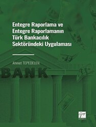 Entegre Raporlama ve Entegre Raporlamanın Türk Bankacılık Sektöründeki Uygulaması - 1