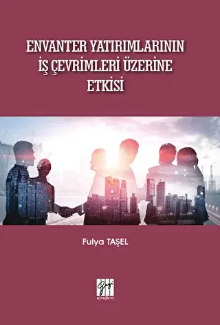 Envanter Yatırımlarının İş Çevrimleri Üzerine Etkisi - Gazi Kitabevi