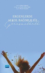 Ergenlerde Alkol Bağımlılığı Görüşmelerle - Nobel Akademik Yayıncılık