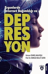 Ergenlerde İnternet Bağımlılığı ve Depresyon - Dorlion Yayınları