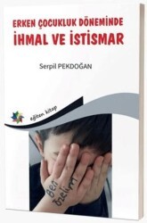Erken Çocukluk Döneminde İhmal ve İstismar - Eğiten Kitap