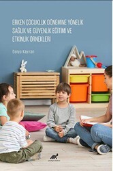 Erken Çocukluk Dönemine Yönelik Sağlık ve Güvenlik Eğitimi ve Etkinlik Örnekleri - Paradigma Akademi Yayınları