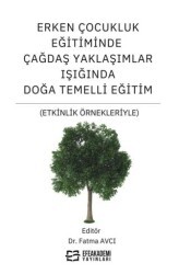Erken Çocukluk Eğitiminde Çağdaş Yaklaşımlar Işığında Doğa Temelli Eğitim Etkinlik Örnekleriyle - Efe Akademi Yayınları
