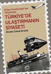 Erken Cumhuriyet`ten Günümüze Türkiye`de Ulaştırmanın Siyaseti - 1