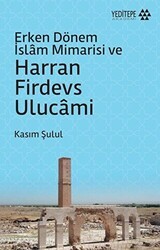 Erken Dönem İslam Mimarisi ve Harran Firdevs Ulucami - Yeditepe Akademi