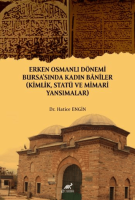 Erken Osmanlı Dönemi Bursa`sında Kadın Baniler - 1