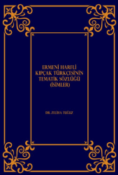 Ermeni Harfli Kıpçak Türkçesinin Tematik Sözlüğü İsimler - Paradigma Akademi Yayınları