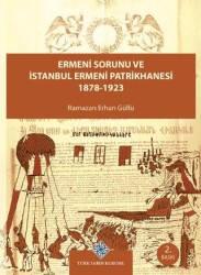 Ermeni Sorunu ve İstanbul Ermeni Patrikhanesi 1878 - 1923 - Türk Tarih Kurumu Yayınları