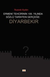 Ermeni Tehcirinin 100. Yılında Sözel Tarihten Gerçeğe Diyarbekır - Roşna Yayınları