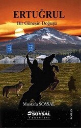 Ertuğrul - Bir Güneşin Doğuşu - Mustafa Soysal Yayınları