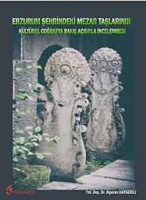 Erzurum Şehrindeki Mezar Taşlarının Kültürel Coğrafya Bakış Açısıyla İncelenmesi - 1