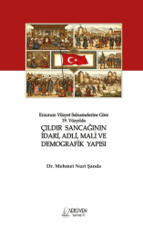 Erzurum Vilayet Salnamelerine Göre 19. Yüzyılda Çıldır Sancağının İdari, Adli, Mali ve Demografik Yapısı - Serüven Yayınevi