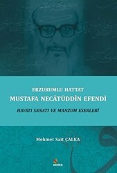 Erzurumlu Hattat Mustafa Necatüddin Efendi Hayatı Sanatı ve Manzum Eserleri - Kriter Yayınları