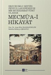 Erzurum’lu Seyid Feyzullah Efendi ve Bir Muhaddarat Türü Olarak Mecmu’a-i Hikayat - Atatürk Üniversitesi Yayınları