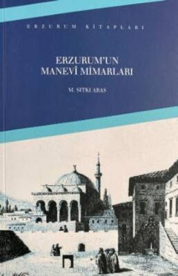 Erzurum’un Manevi Mimarları - 1