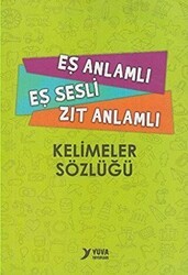 Eş Anlamlı, Eş Sesli, Zıt Anlamlı Kelimeler Sözlüğü - Yuva Yayınları