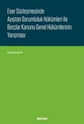 Eser Sözleşmesinde Ayıptan Sorumluluk Hükümleri ile Borçlar Kanunu Genel Hükümlerinin Yarışması - Seçkin Yayıncılık