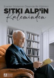 Eserleri Sözlerinin Ötesinde Bir Eğitimci: Sıtkı Alp`in Kaleminden - Pegem Akademi Yayıncılık