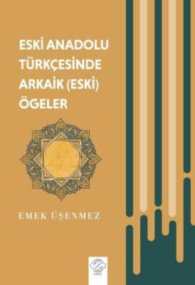 Eski Anadolu Türkçesinde Arkaik Eski Ögeler - 1