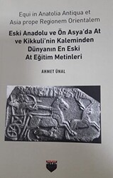 Eski Anadolu ve Ön Asya`da At ve Kikkuli`nin Kaleminden Dünyanın En Eski At Eğitim Merkezi - Bilgin Kültür Sanat Yayınları