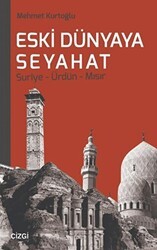 Eski Dünyaya Seyahat Suriye- Ürdün- Mısır - Çizgi Kitabevi Yayınları