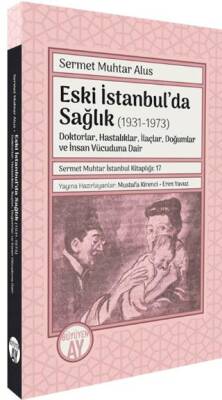 Eski İstanbul’da Sağlık 1931-1973 -Doktorlar, Hastalıklar, İlaçlar, Doğumlar ve İnsan Vücuduna Dair- - 1