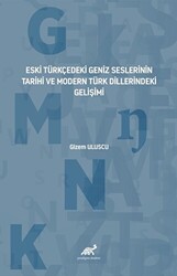 Eski Türkçedeki Geniz Seslerinin Tarihî ve Modern Türk Dillerindeki Gelişimi - Paradigma Akademi Yayınları