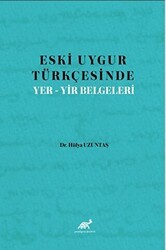 Eski Uygur Türkçesinde Yer-Yir Belgeleri - Paradigma Akademi Yayınları