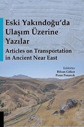 Eski Yakındoğu’da Ulaşım Üzerine Yazılar - Articles on Transportation in Ancient Near East - Akademisyen Kitabevi