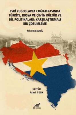 Eski Yugoslavya Coğrafyasında Türkiye, Rusya ve Çin`in Kültür ve Dil Politikaları: Karşılaştırmalı Bir Çözümleme - 1