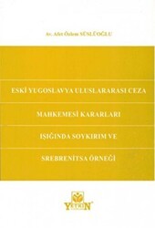 Eski Yugoslavya Uluslararası Ceza Mahkemesi Kararları Işığında Soykırım ve Srebrenitsa Örneği - Yetkin Yayınları