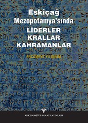 Eskiçağ Mezopotamyası’nda Liderler Krallar Kahramanlar - Arkeoloji ve Sanat Yayınları