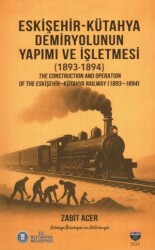 Eskişehir-Kütahya Demiryolunun Yapımı ve İşletmesi1893-1894 - Bilgin Kültür Sanat Yayınları