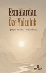 Esmalardan Öze Yolculuk - Ensar Neşriyat