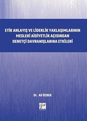 Etik Anlayış ve Liderlik Yaklaşımlarının Mesleki Aidiyetlik Açısından Denetçi Davranışlarına Etkileri - 1